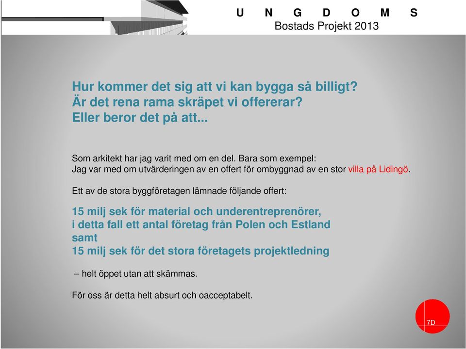Bara som exempel: Jag var med om utvärderingen av en offert för ombyggnad av en stor villa på Lidingö.