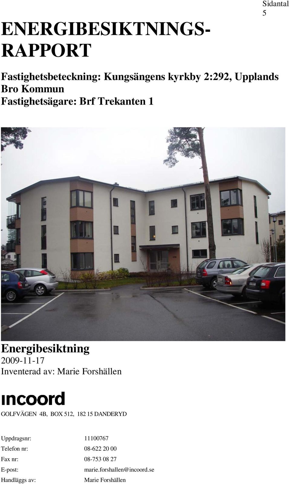 Inventerad av: GOLFVÄGEN 4B, BOX 512, 182 15 DANDERYD Uppdragsnr: Telefon