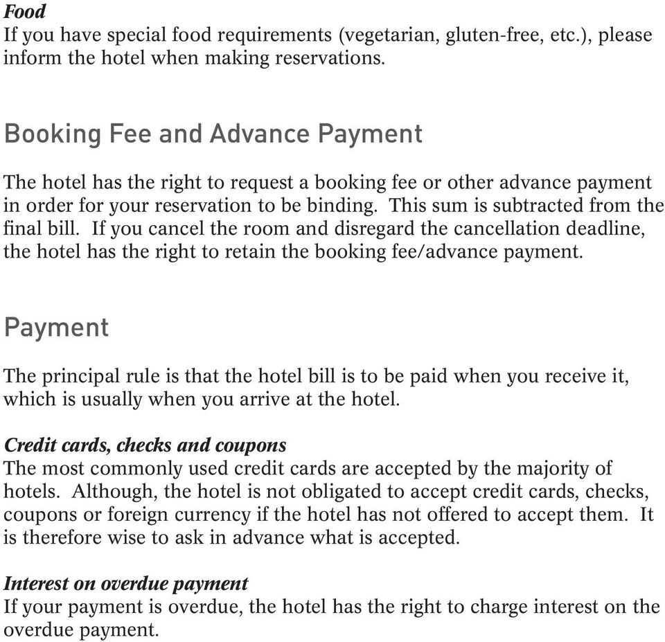 If you cancel the room and disregard the cancellation deadline, the hotel has the right to retain the booking fee/advance payment.