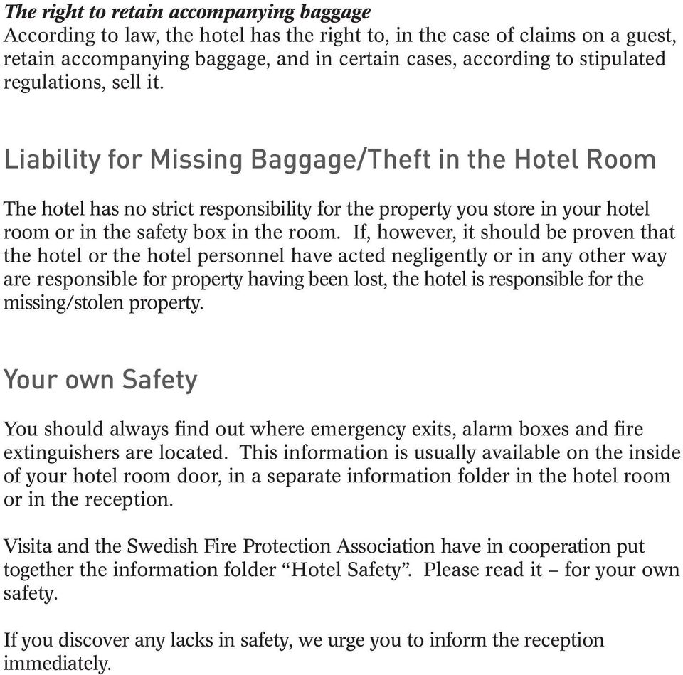 If, however, it should be proven that the hotel or the hotel personnel have acted negligently or in any other way are responsible for property having been lost, the hotel is responsible for the