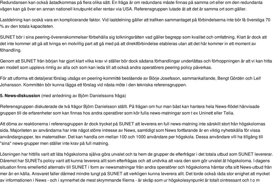 Vid lastdelning gäller att trafiken sammantaget på förbindelserna inte bör få överstiga 70 % av den totala kapaciteten.