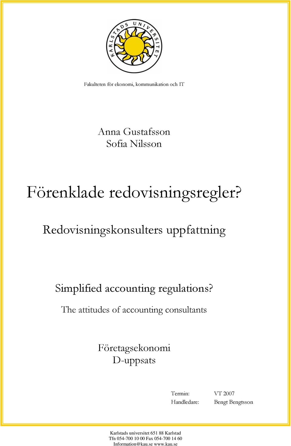 The attitudes of accounting consultants Företagsekonomi D-uppsats Termin: VT 2007 Handledare: