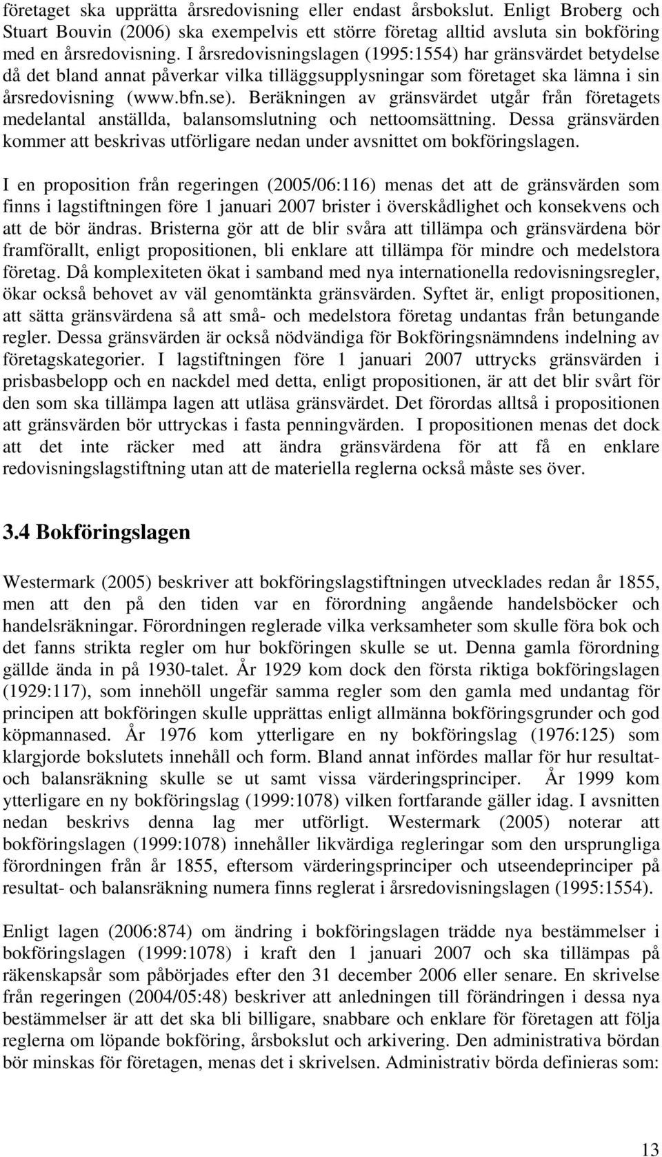 Beräkningen av gränsvärdet utgår från företagets medelantal anställda, balansomslutning och nettoomsättning.