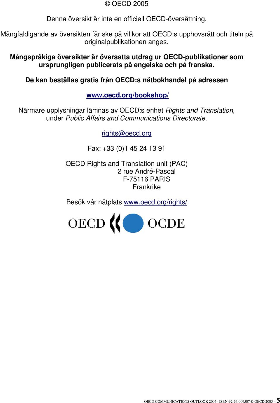 De kan beställas gratis från OECD:s nätbokhandel på adressen www.oecd.