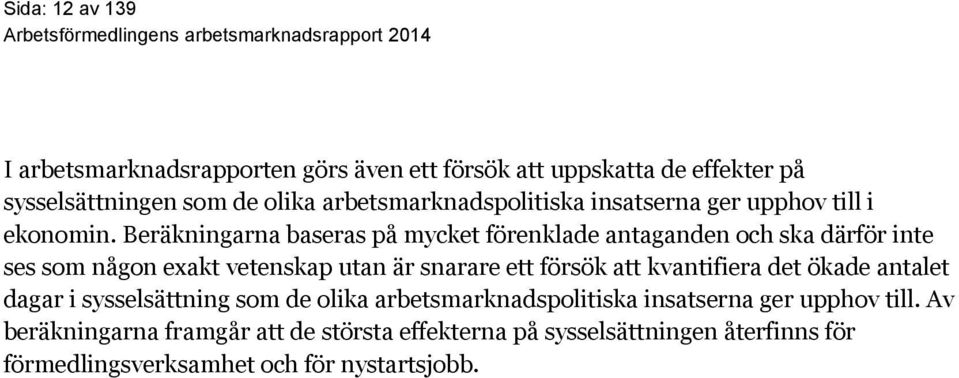 Beräkningarna baseras på mycket förenklade antaganden och ska därför inte ses som någon exakt vetenskap utan är snarare ett försök att