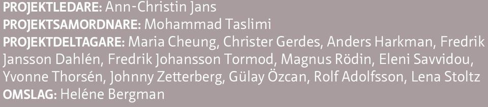Jansson Dahlén, Fredrik Johansson Tormod, Magnus Rödin, Eleni Savvidou,