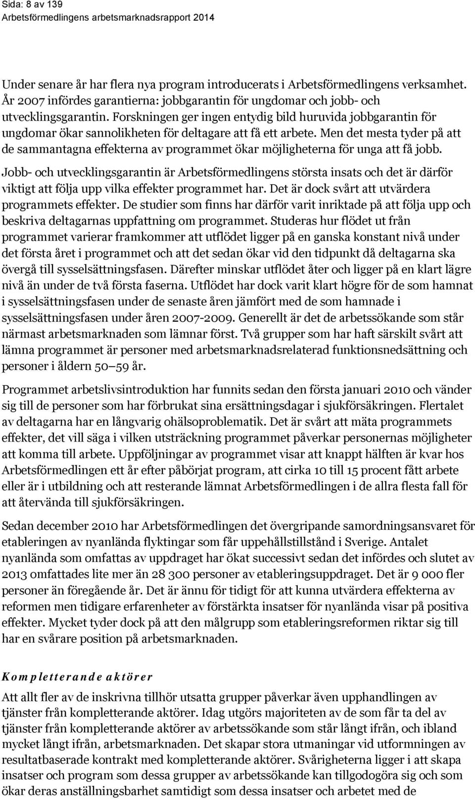 Men det mesta tyder på att de sammantagna effekterna av programmet ökar möjligheterna för unga att få jobb.