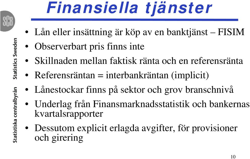 (implicit) Lånestockar finns på sektor och grov branschnivå Underlag från
