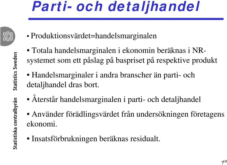 branscher än parti- och detaljhandel dras bort.