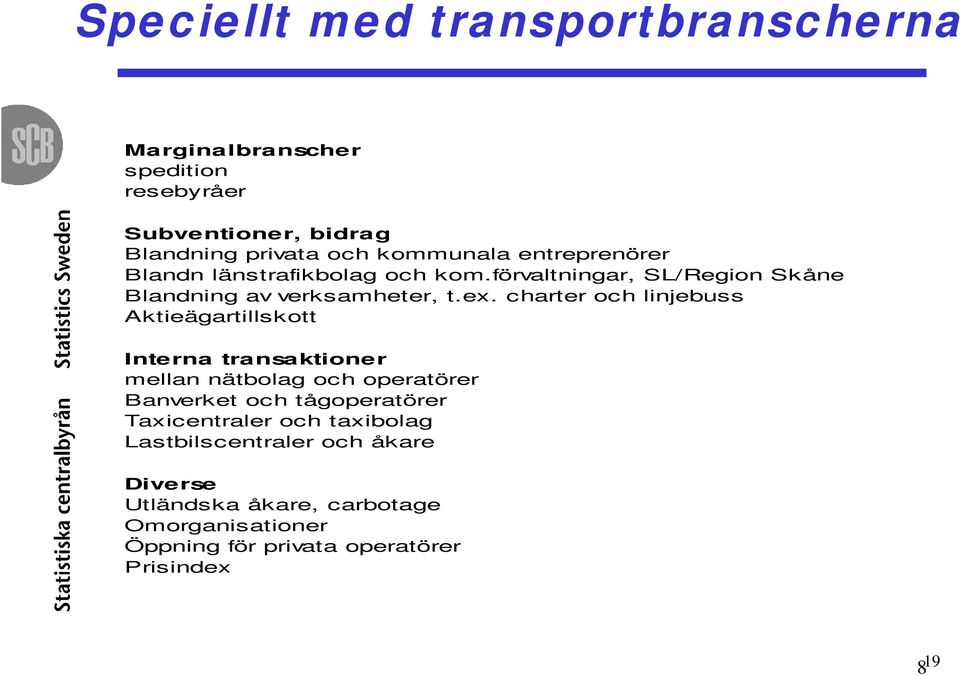 charter och linjebuss Aktieägartillskott Interna transaktioner mellan nätbolag och operatörer Banverket och tågoperatörer