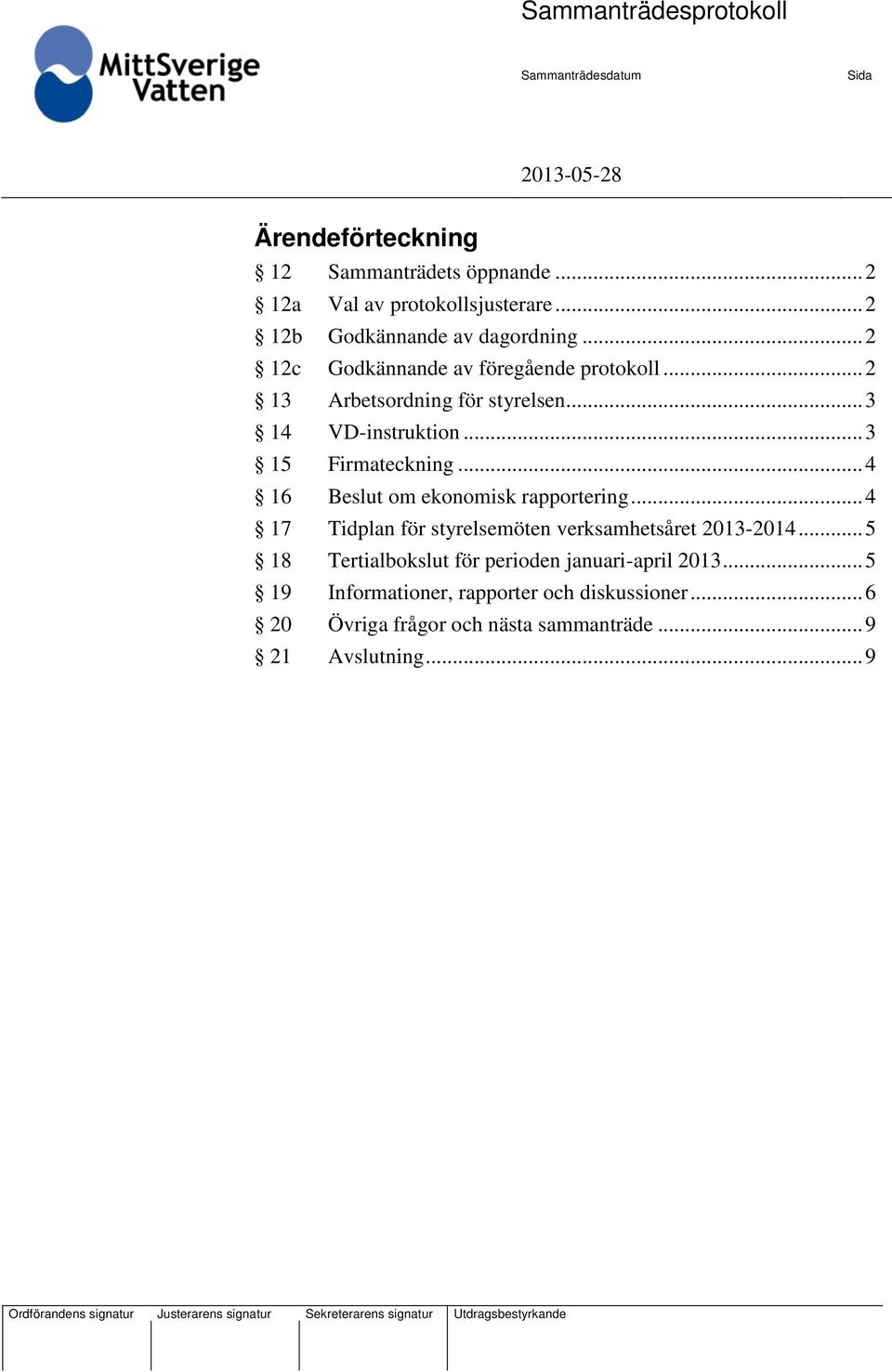 .. 4 16 om ekonomisk rapportering... 4 17 Tidplan för styrelsemöten verksamhetsåret 2013-2014.