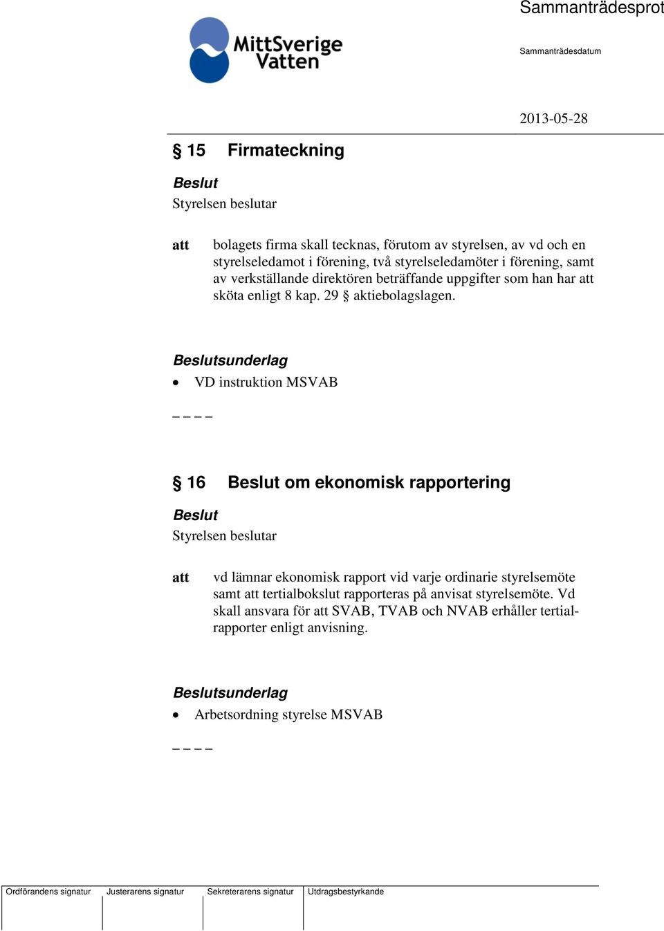 sunderlag VD instruktion MSVAB 16 om ekonomisk rapportering vd lämnar ekonomisk rapport vid varje ordinarie styrelsemöte samt