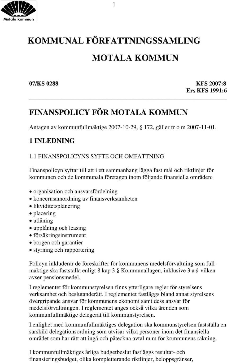 organisation och ansvarsfördelning koncernsamordning av finansverksamheten likviditetsplanering placering utlåning upplåning och leasing försäkringsinstrument borgen och garantier styrning och