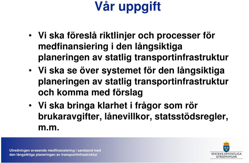 för den långsiktiga planeringen av statlig transportinfrastruktur och komma med