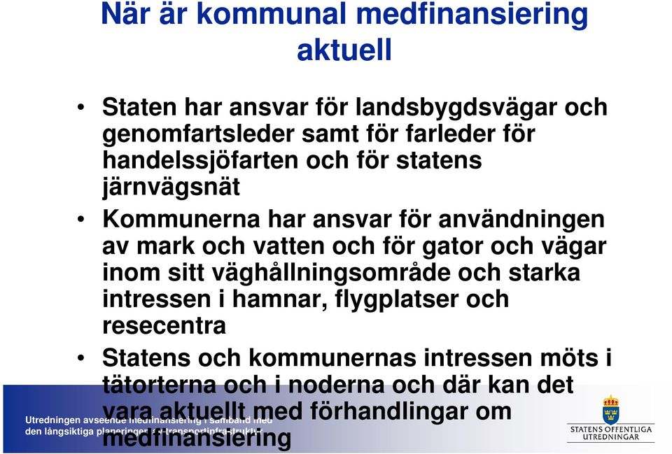 gator och vägar inom sitt väghållningsområde och starka intressen i hamnar, flygplatser och resecentra Statens och