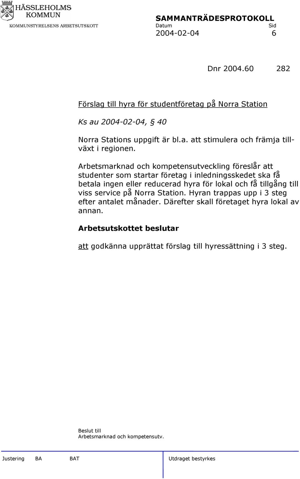 lokal och få tillgång till viss service på Norra Station. Hyran trappas upp i 3 steg efter antalet månader.