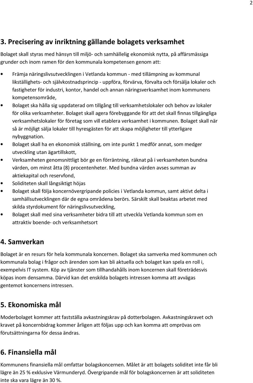 fastigheter för industri, kontor, handel och annan näringsverksamhet inom kommunens kompetensområde, Bolaget ska hålla sig uppdaterad om tillgång till verksamhetslokaler och behov av lokaler för