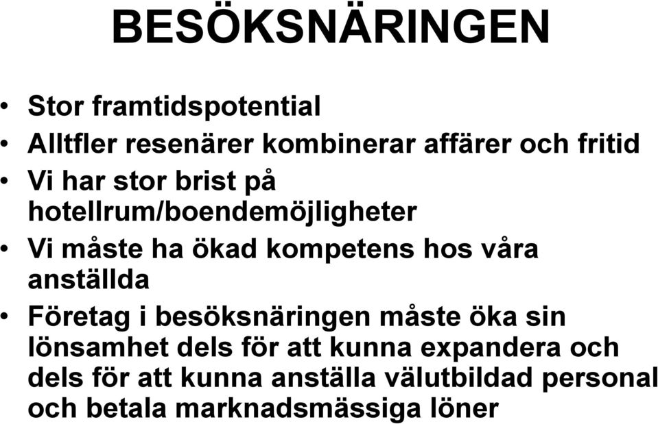 anställda Företag i besöksnäringen måste öka sin lönsamhet dels för att kunna