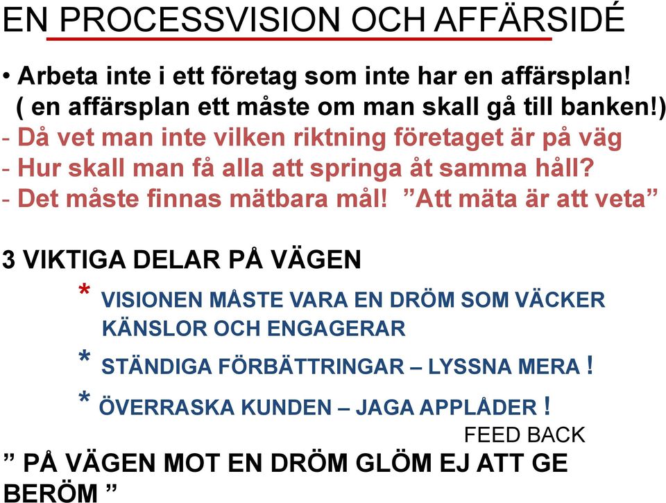 ) - Då vet man inte vilken riktning företaget är på väg - Hur skall man få alla att springa åt samma håll?