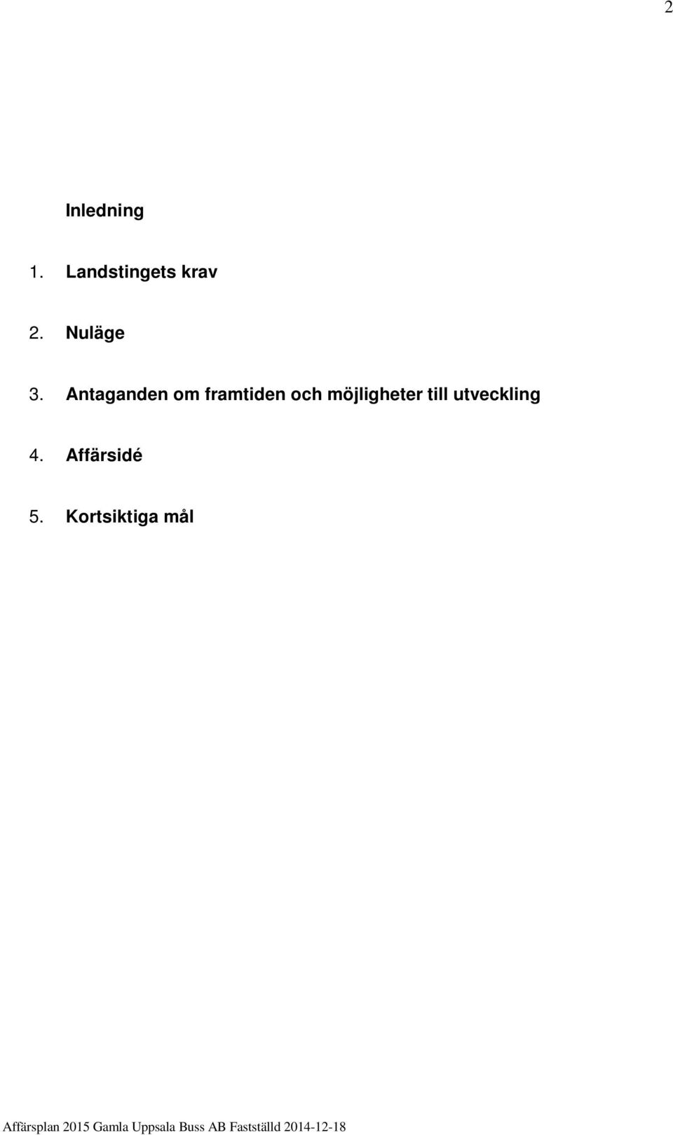 Antaganden om framtiden och möjligheter till