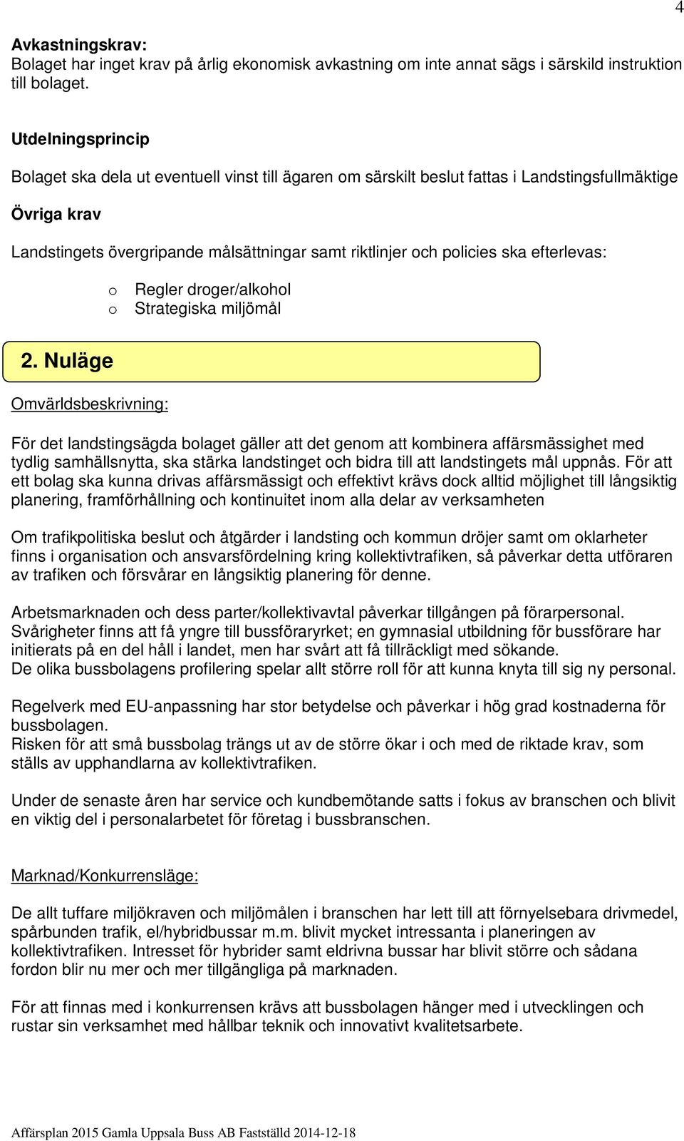 ska efterlevas: o Regler droger/alkohol o Strategiska miljömål 2.