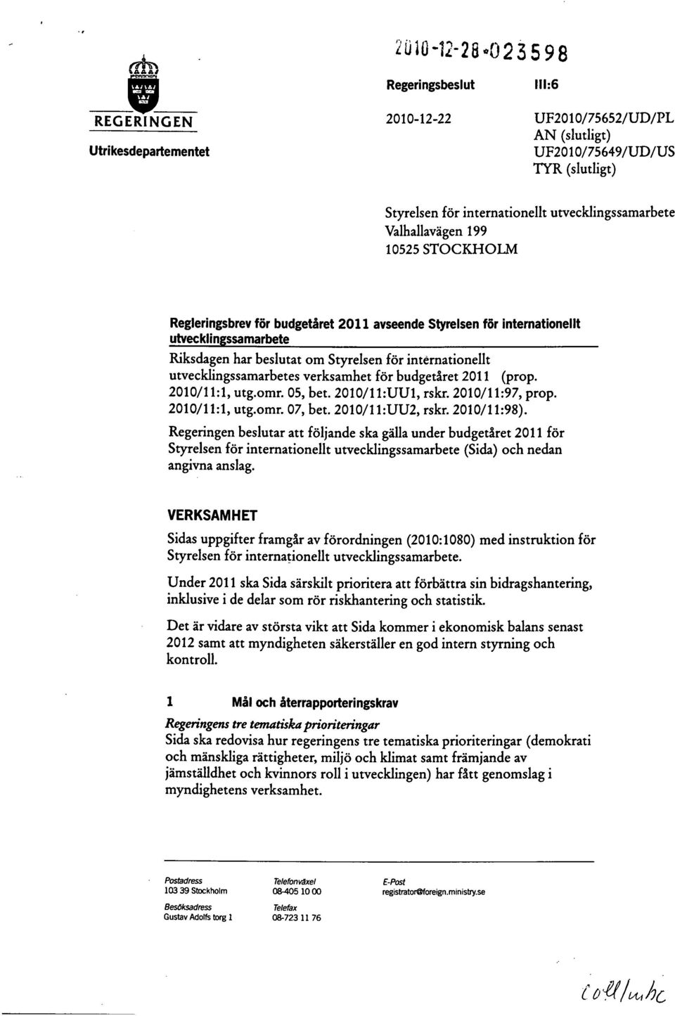 utvecklingssamarbetes verksamhet för budgetåret 2011 (prop. 2010/11:1, utg.omr. 05, bet. 2010/11:UU1, rskr. 2010/11:97, prop. 2010/11:1, utg.omr. 07, bet. 2010/11:UU2, rskr. 2010/11:98).
