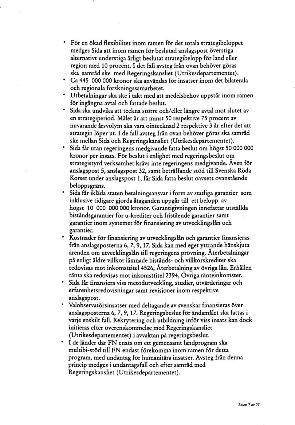 Ca 445 000 000 kronor ska användas för insatser inom det bilaterala och regionala forskningssamarbetet.