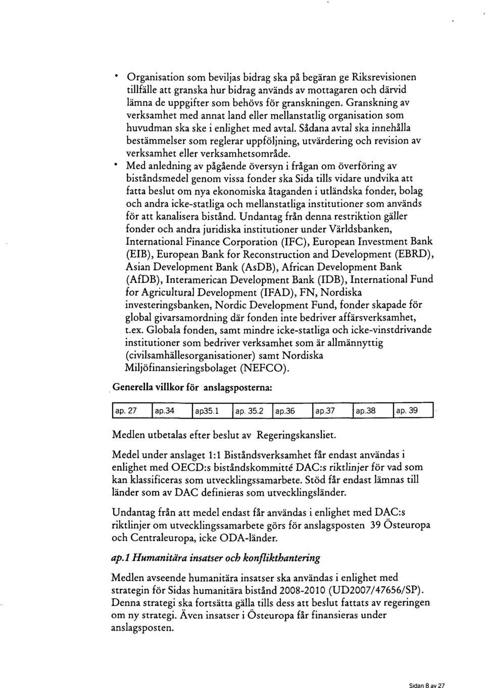 Sådana avtal ska innehålla bestämmelser som reglerar uppföljning, utvärdering och revision av verksamhet eller verksamhetsområde.