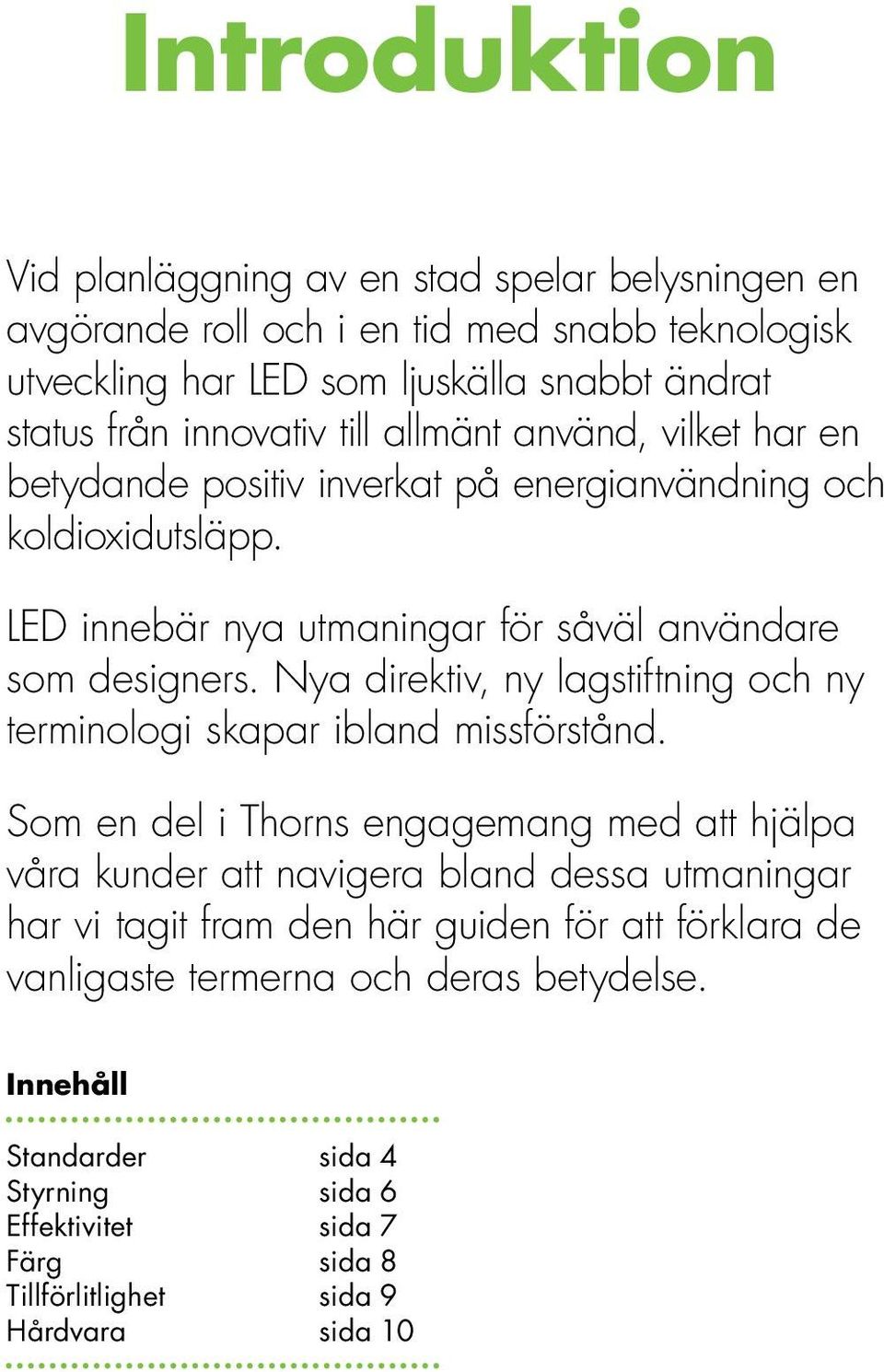 Nya direktiv, ny lagstiftning och ny terminologi skapar ibland missförstånd.