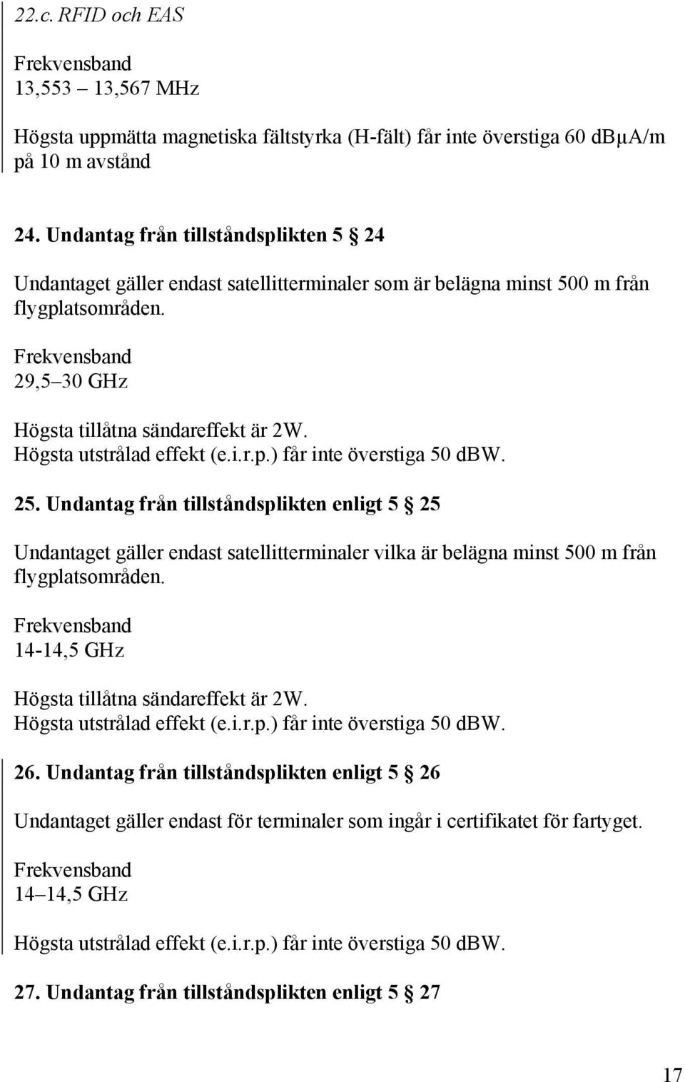 Högsta utstrålad effekt (e.i.r.p.) får inte överstiga 50 dbw. 25.