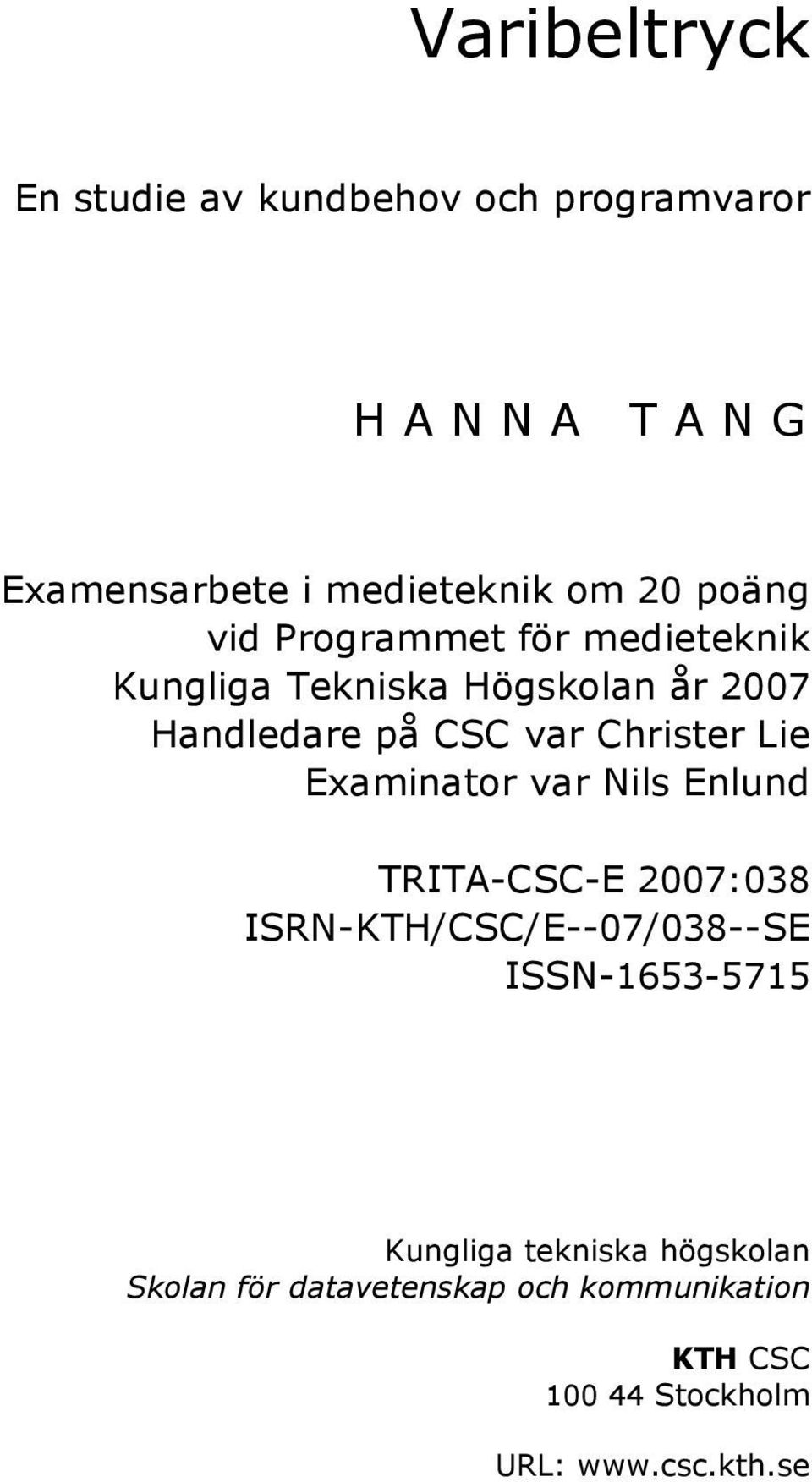 Lie Examinator var Nils Enlund TRITA-CSC-E 2007:038 ISRN-KTH/CSC/E--07/038--SE ISSN-1653-5715 Kungliga