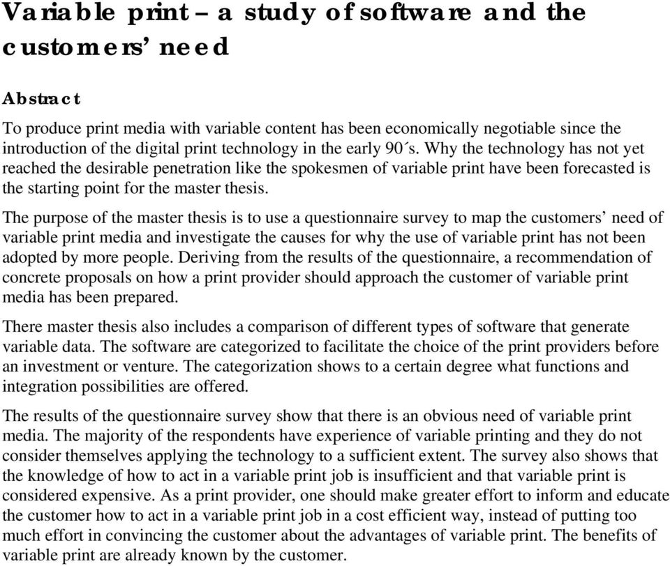 The purpose of the master thesis is to use a questionnaire survey to map the customers need of variable print media and investigate the causes for why the use of variable print has not been adopted