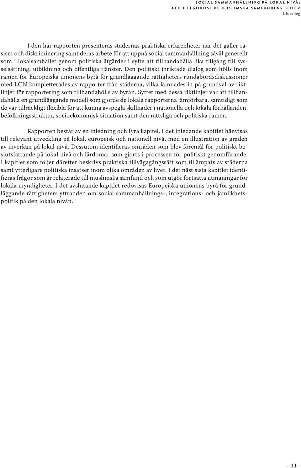 lokalsamhället genom politiska åtgärder i syfte att tillhandahålla lika tillgång till sysselsättning, utbildning och offentliga tjänster.