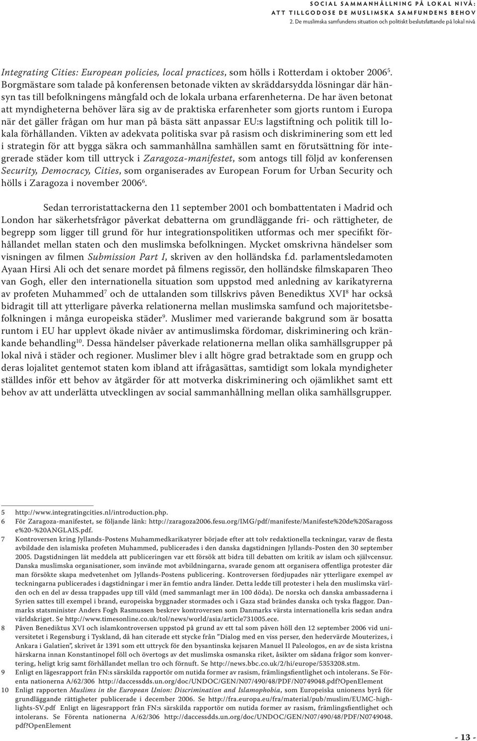 Borgmästare som talade på konferensen betonade vikten av skräddarsydda lösningar där hänsyn tas till befolkningens mångfald och de lokala urbana erfarenheterna.