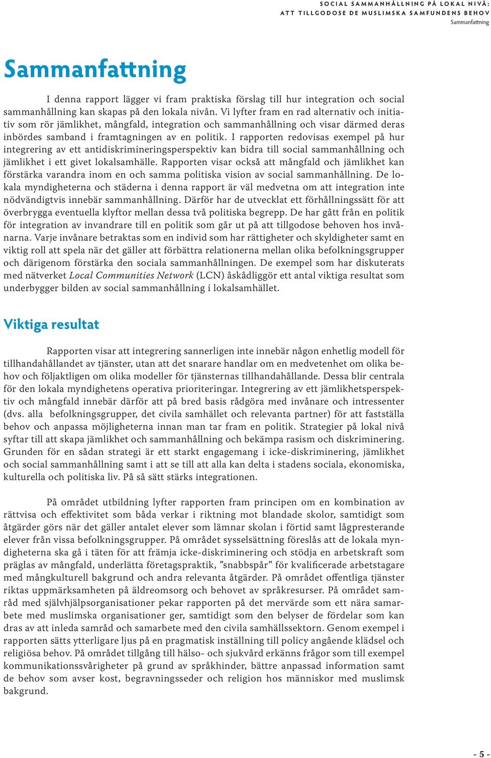 Vi lyfter fram en rad alternativ och initiativ som rör jämlikhet, mångfald, integration och sammanhållning och visar därmed deras inbördes samband i framtagningen av en politik.