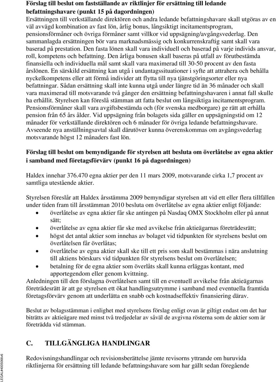 Den sammanlagda ersättningen bör vara marknadsmässig och konkurrenskraftig samt skall vara baserad på prestation.
