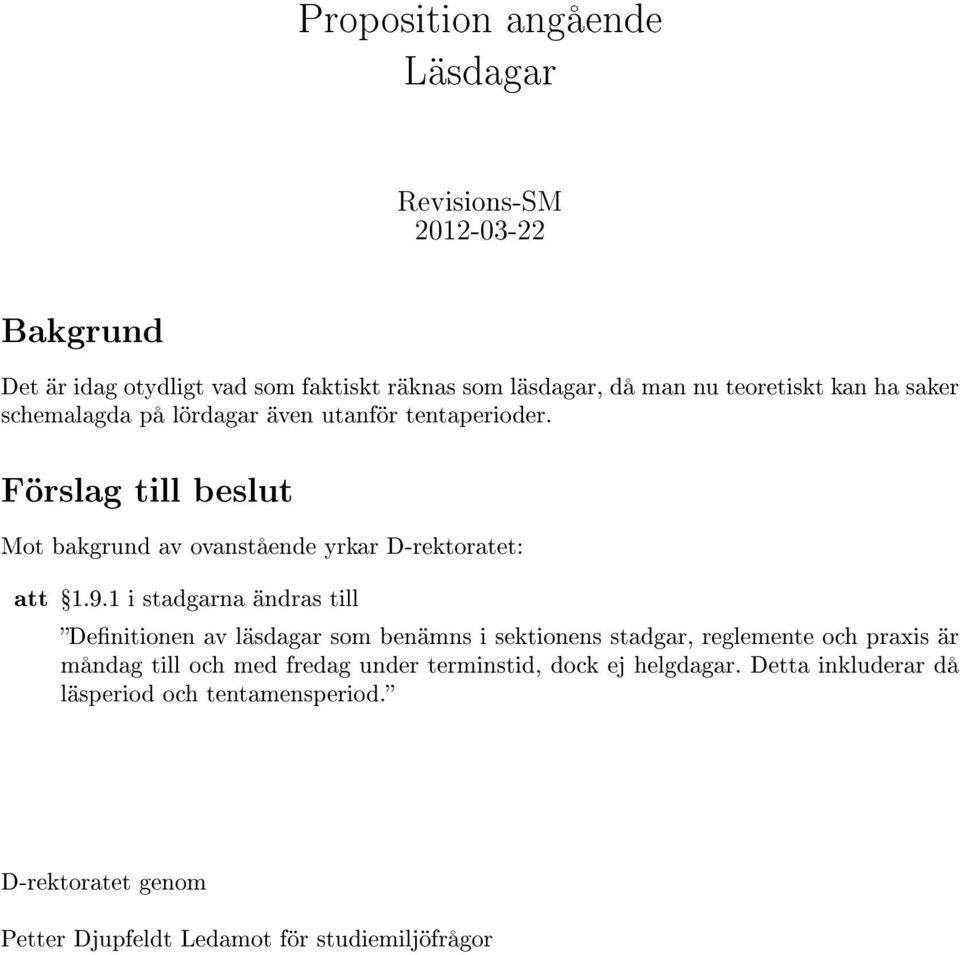 1 i stadgarna ändras till Denitionen av läsdagar som benämns i sektionens stadgar, reglemente och praxis är måndag till och med fredag