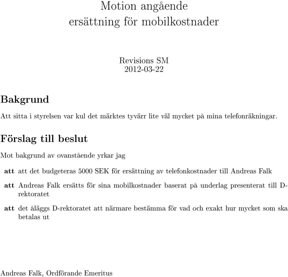 Mot bakgrund av ovanstående yrkar jag det budgeteras 5000 SEK för ersättning av telefonkostnader till Andreas Falk Andreas