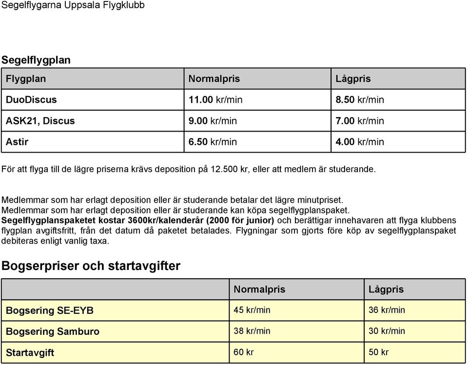 Medlemmar som har erlagt deposition eller är studerande kan köpa segelflygplanspaket.