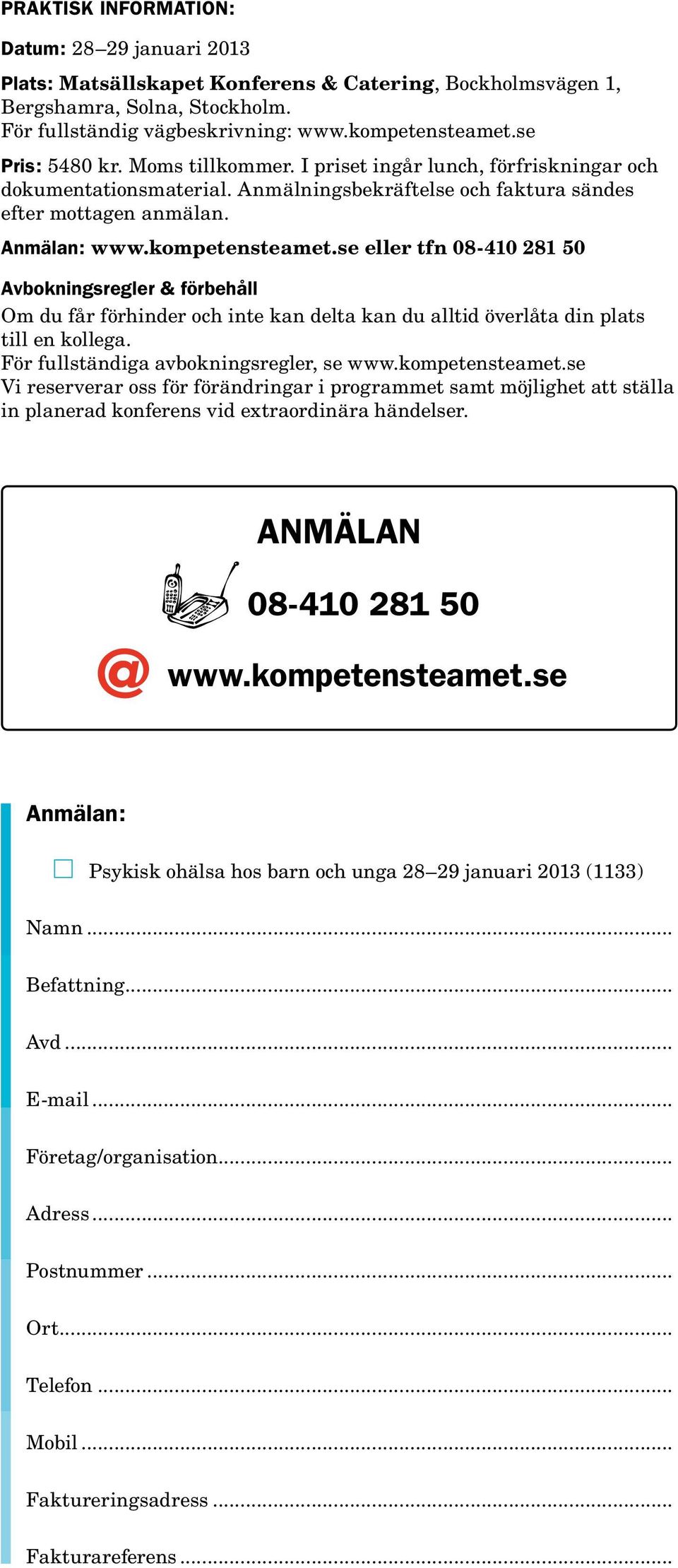 se eller tfn 08-410 281 50 Avbokningsregler & förbehåll Om du får förhinder och inte kan delta kan du alltid överlåta din plats till en kollega. För fullständiga avbokningsregler, se www.