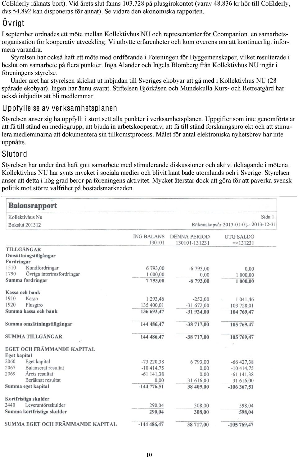 Vi utbytte erfarenheter och kom överens om att kontinuerligt informera varandra.