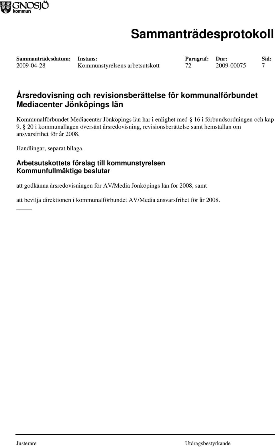 revisionsberättelse samt hemställan om ansvarsfrihet för år 2008. Handlingar, separat bilaga.