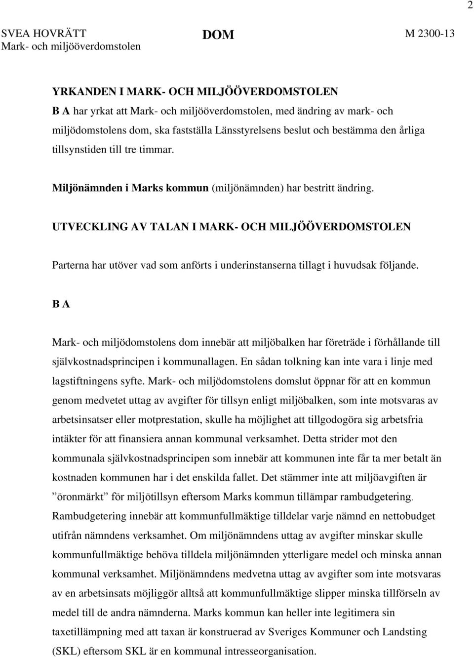 UTVECKLING AV TALAN I MARK- OCH MILJÖÖVERDOMSTOLEN Parterna har utöver vad som anförts i underinstanserna tillagt i huvudsak följande.