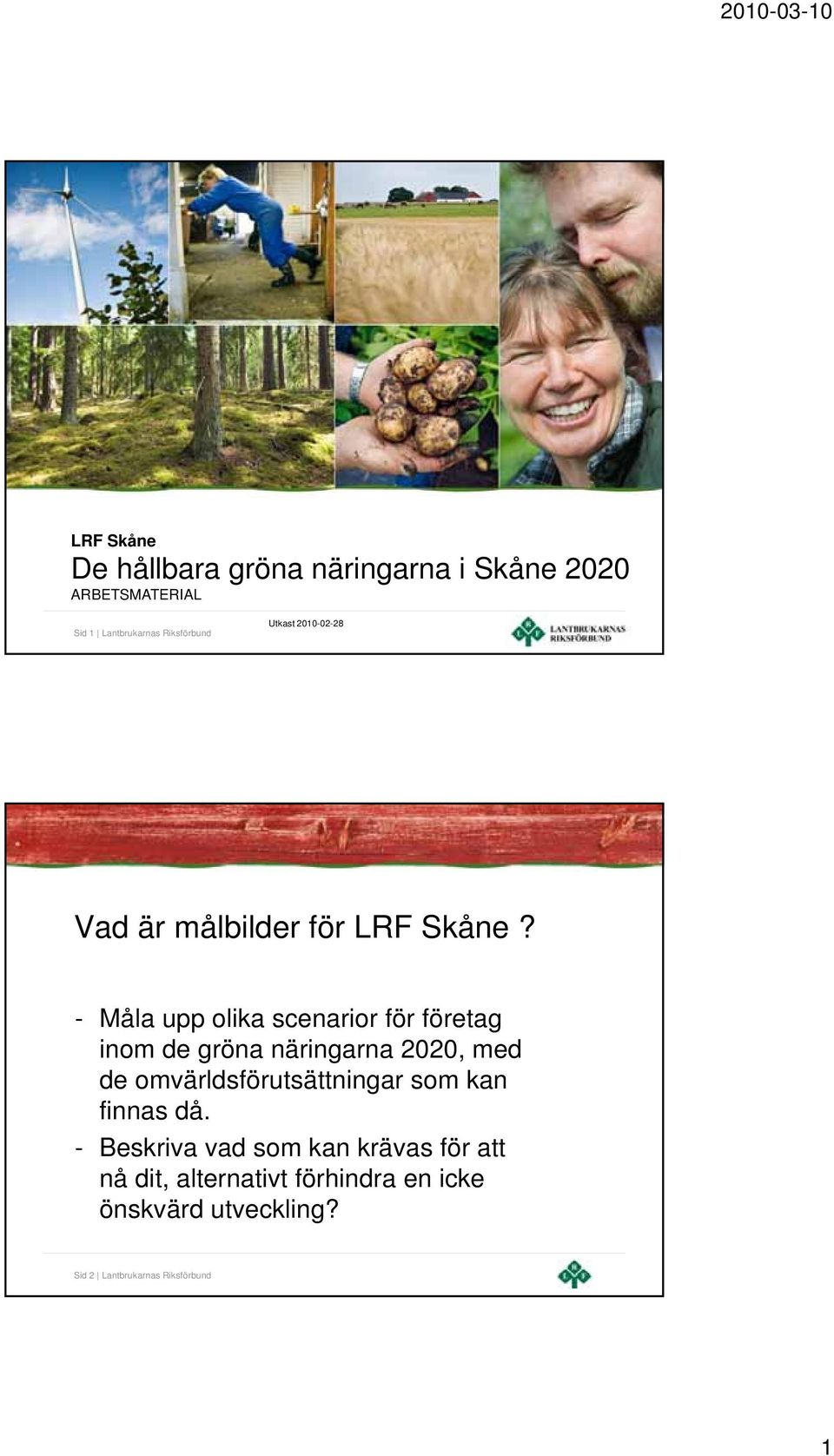 - Måla upp olika scenarior för företag inom de gröna näringarna 2020, med de