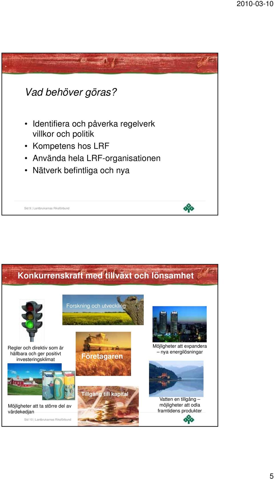 Lantbrukarnas Riksförbund Konkurrenskraft med tillväxt och lönsamhet Forskning och utveckling Företagande Regler och direktiv som är