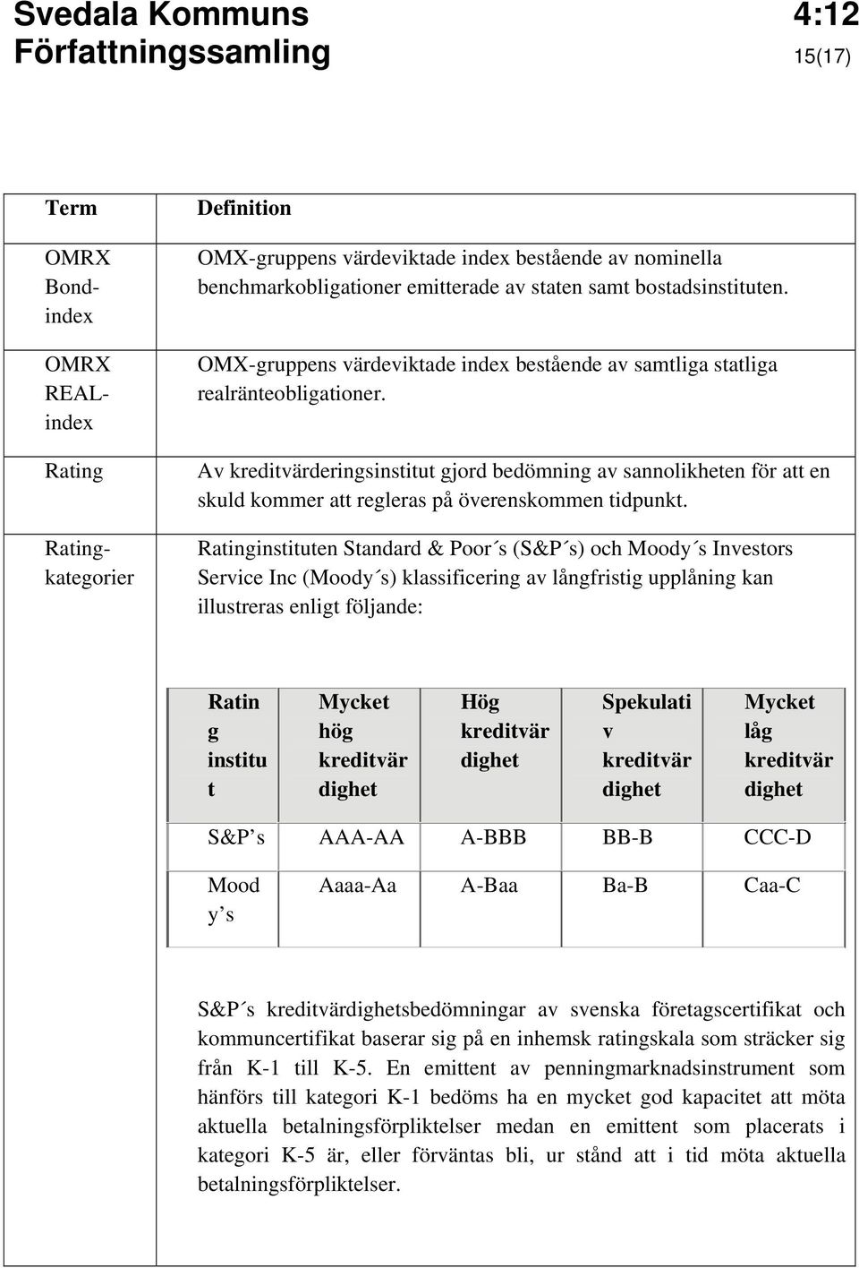 Av kreditvärderingsinstitut gjord bedömning av sannolikheten för att en skuld kommer att regleras på överenskommen tidpunkt.