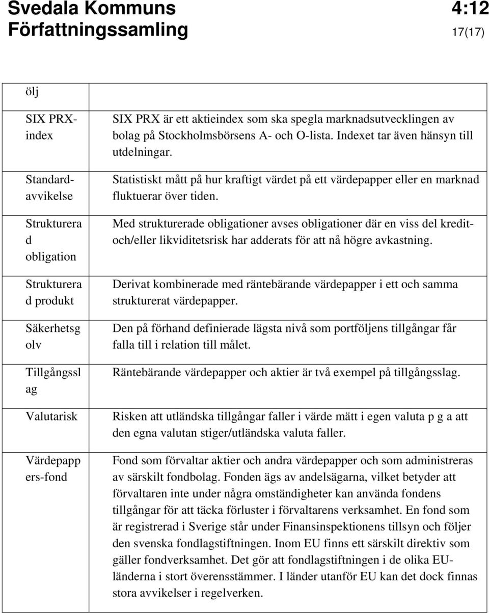 Statistiskt mått på hur kraftigt värdet på ett värdepapper eller en marknad fluktuerar över tiden.