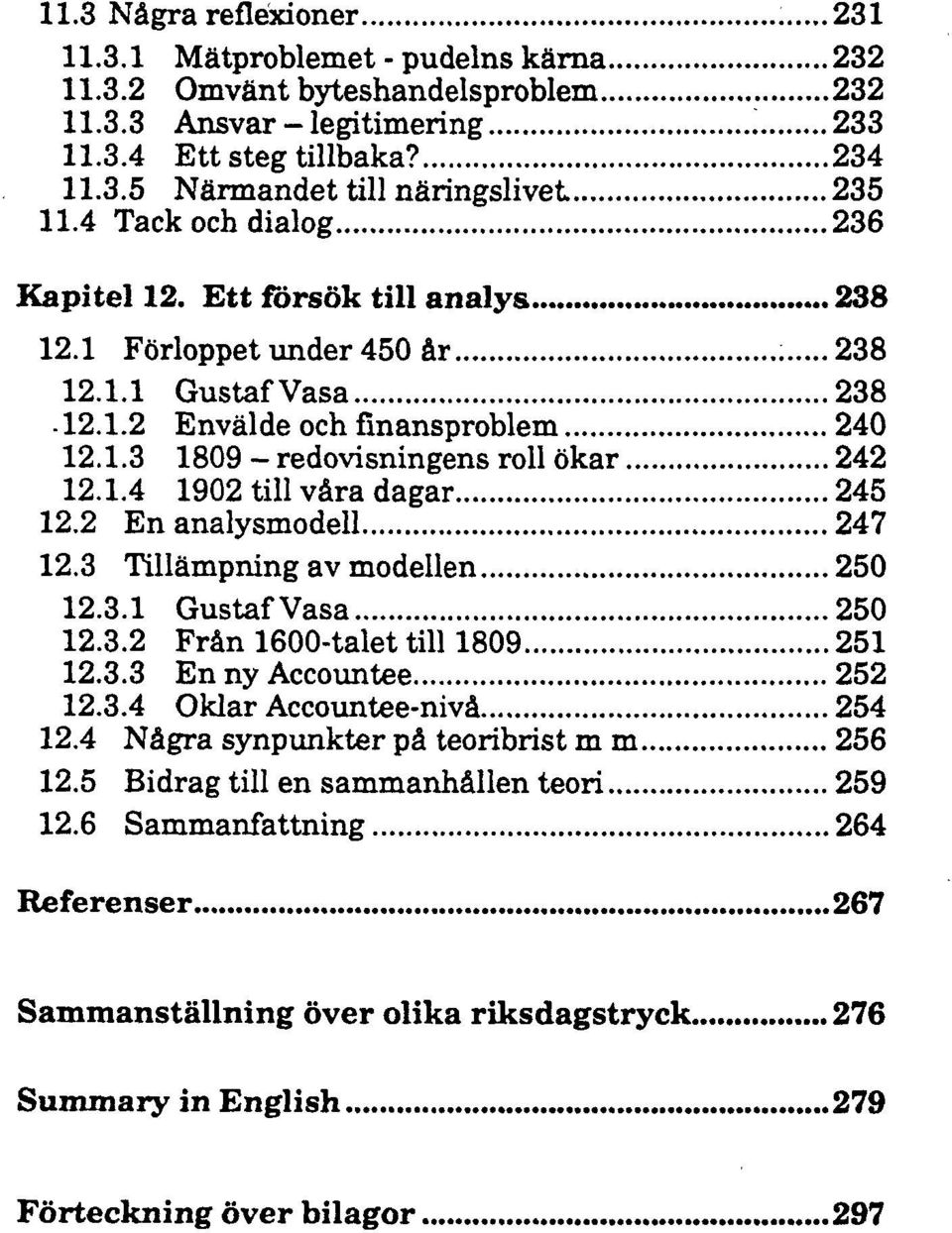 2 En analysmodell 247 12.3 Tillämpning av modellen 250 12.3.1 GustafVasa 250 12.3.2 Från 1600-talet till 1809 251 12.3.3 En ny Accountee 252 12.3.4 Oklar Accountee-nivå 254 12.