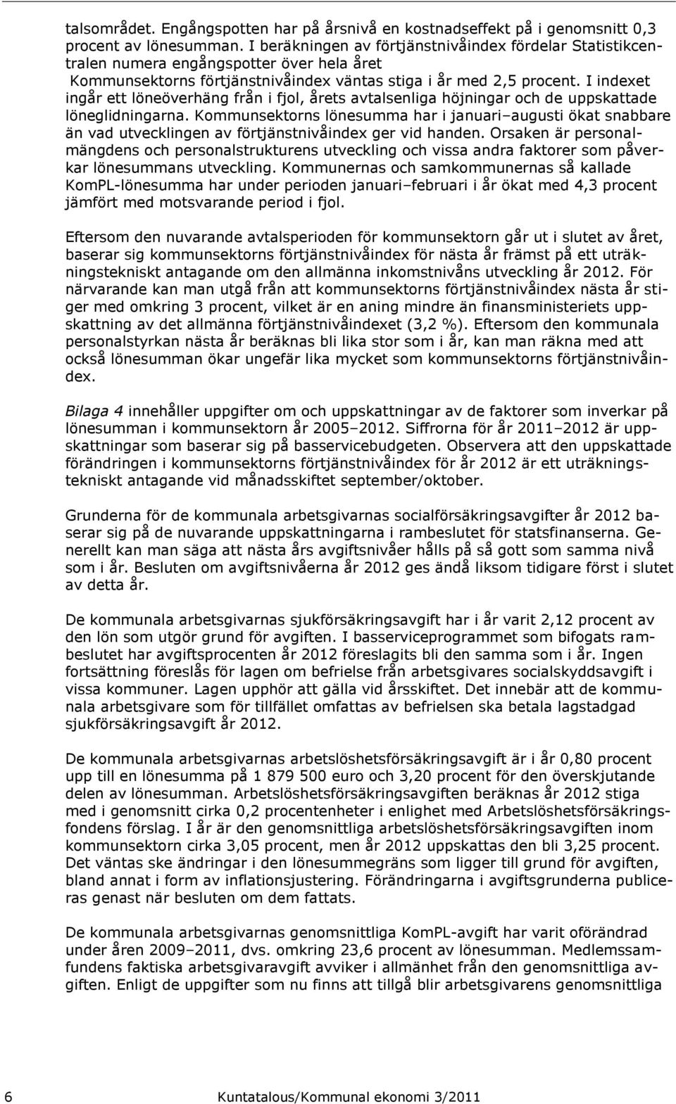 I indexet ingår ett löneöverhäng från i fjol, årets avtalsenliga höjningar och de uppskattade löneglidningarna.