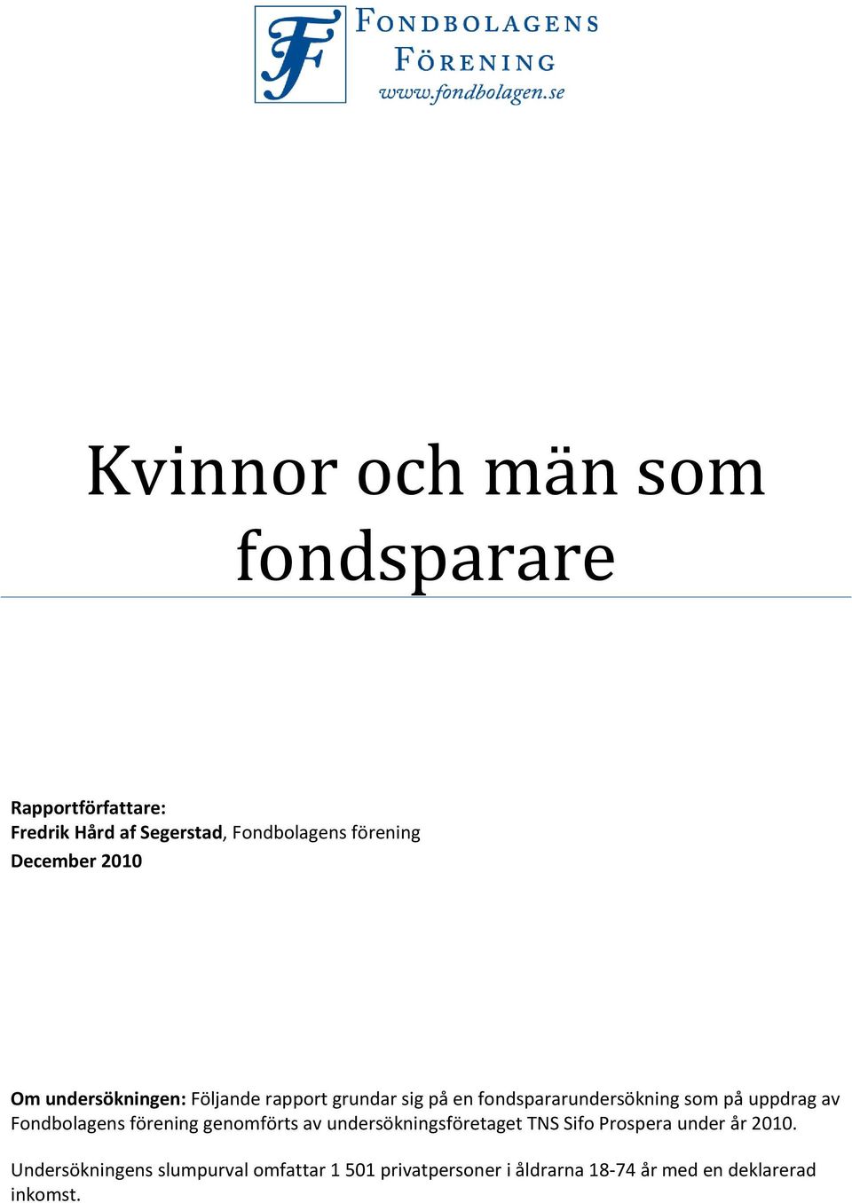 uppdrag av Fondbolagens förening genomförts av undersökningsföretaget TNS Sifo Prospera under år